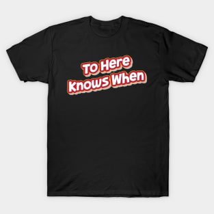 To Here Knows When (My Bloody Valentine) T-Shirt